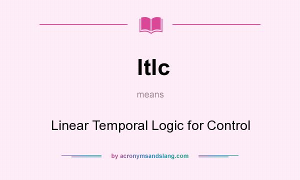 What does ltlc mean? It stands for Linear Temporal Logic for Control