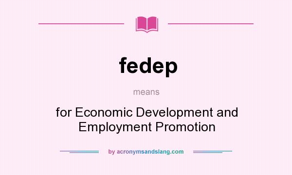 What does fedep mean? It stands for for Economic Development and Employment Promotion