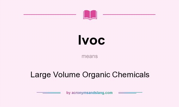 What does lvoc mean? It stands for Large Volume Organic Chemicals