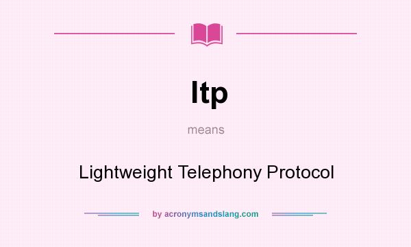 What does ltp mean? It stands for Lightweight Telephony Protocol