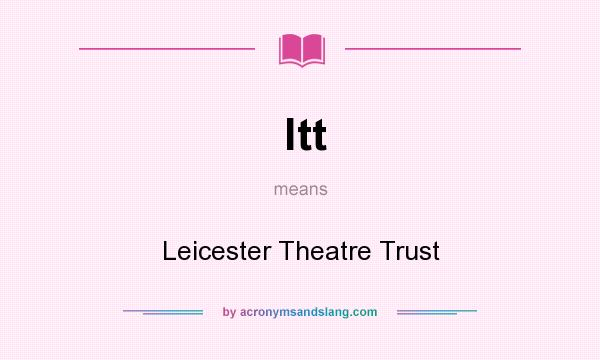 What does ltt mean? It stands for Leicester Theatre Trust