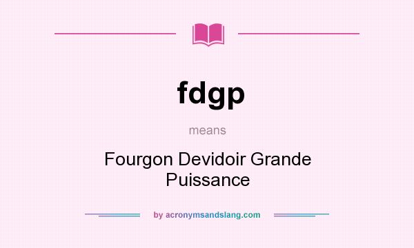 What does fdgp mean? It stands for Fourgon Devidoir Grande Puissance