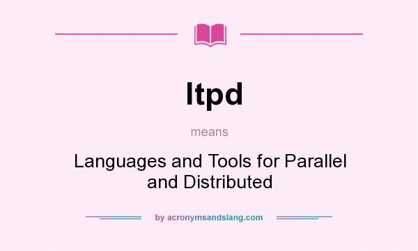 What does ltpd mean? It stands for Languages and Tools for Parallel and Distributed