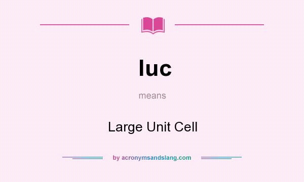 What does luc mean? It stands for Large Unit Cell