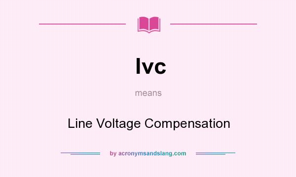 What does lvc mean? It stands for Line Voltage Compensation