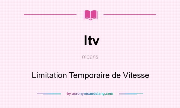 What does ltv mean? It stands for Limitation Temporaire de Vitesse
