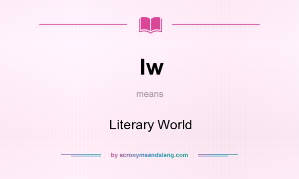 What does lw mean? It stands for Literary World