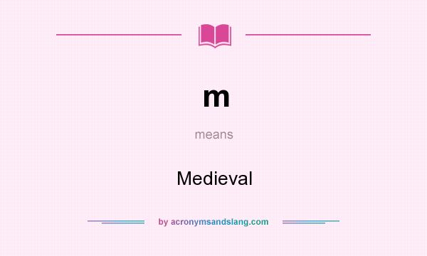 What does m mean? It stands for Medieval