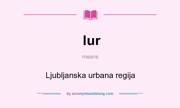 What does lur mean? It stands for Ljubljanska urbana regija
