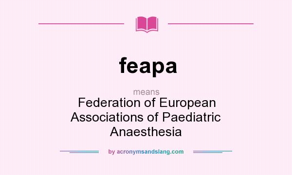 What does feapa mean? It stands for Federation of European Associations of Paediatric Anaesthesia