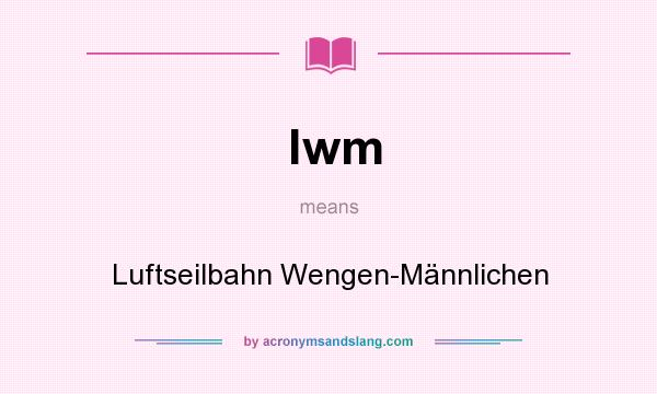 What does lwm mean? It stands for Luftseilbahn Wengen-Männlichen
