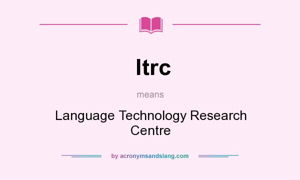 What does ltrc mean? It stands for Language Technology Research Centre