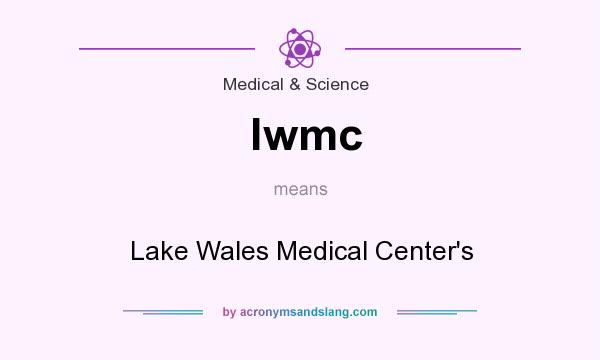 What does lwmc mean? It stands for Lake Wales Medical Center`s