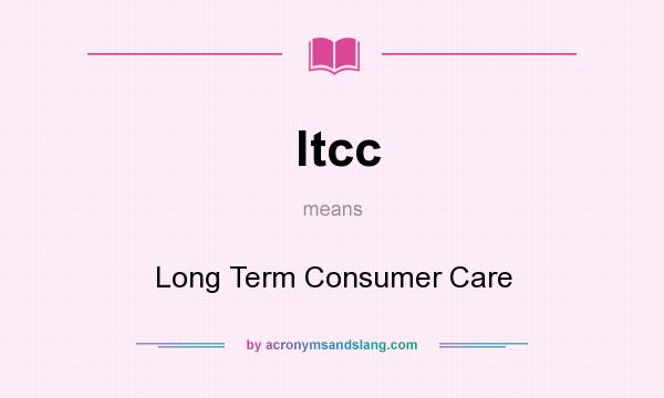 What does ltcc mean? It stands for Long Term Consumer Care