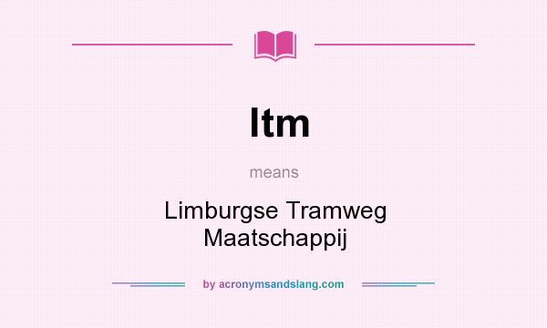 What does ltm mean? It stands for Limburgse Tramweg Maatschappij