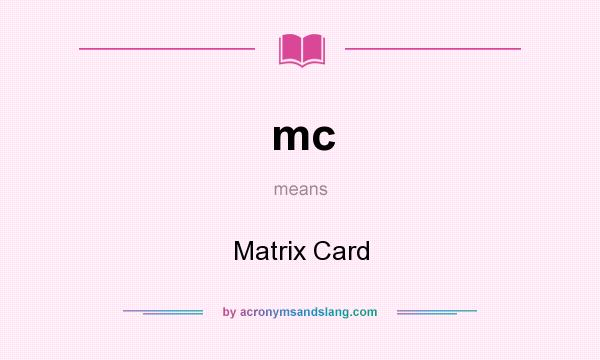 What does mc mean? It stands for Matrix Card