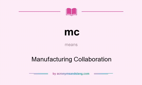 What does mc mean? It stands for Manufacturing Collaboration