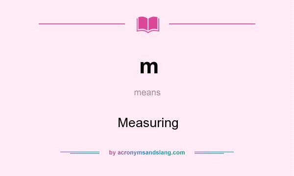 What does m mean? It stands for Measuring