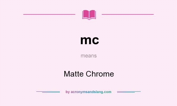 What does mc mean? It stands for Matte Chrome