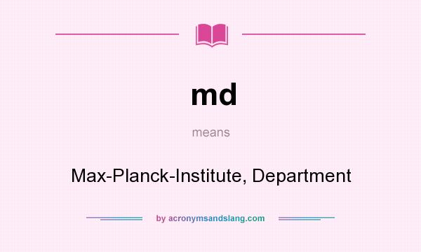 What does md mean? It stands for Max-Planck-Institute, Department
