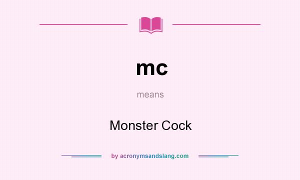 What does mc mean? It stands for Monster Cock