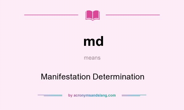 What does md mean? It stands for Manifestation Determination