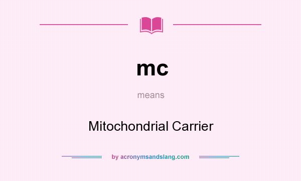 What does mc mean? It stands for Mitochondrial Carrier