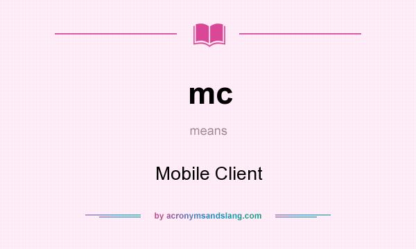 What does mc mean? It stands for Mobile Client