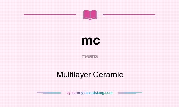 What does mc mean? It stands for Multilayer Ceramic