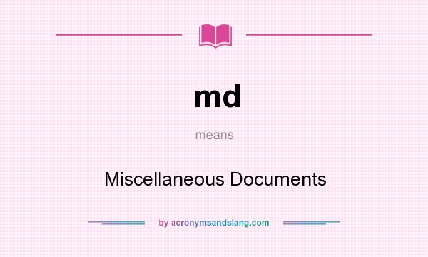 What does md mean? It stands for Miscellaneous Documents