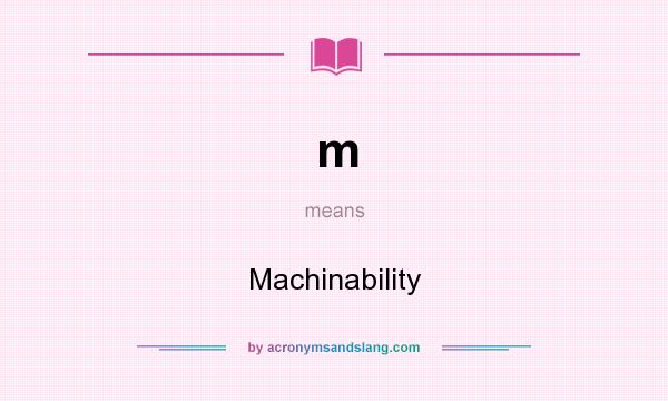 What does m mean? It stands for Machinability
