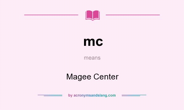 What does mc mean? It stands for Magee Center