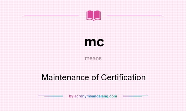What does mc mean? It stands for Maintenance of Certification