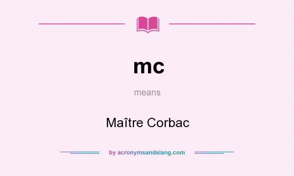 What does mc mean? It stands for Maître Corbac