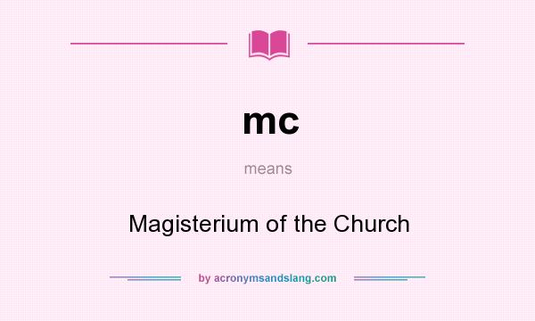What does mc mean? It stands for Magisterium of the Church
