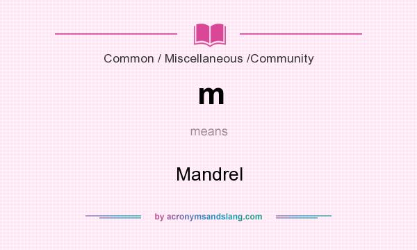 What does m mean? It stands for Mandrel