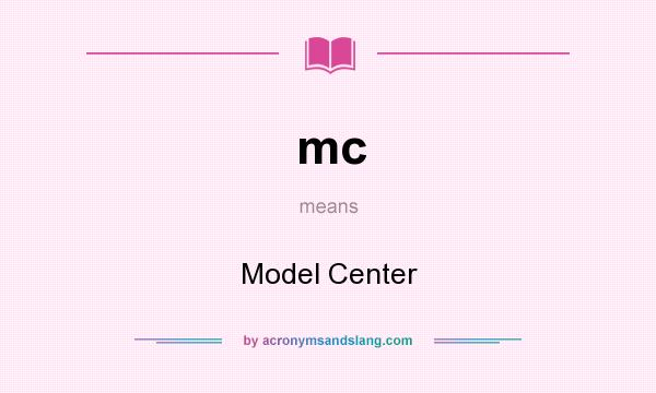 What does mc mean? It stands for Model Center