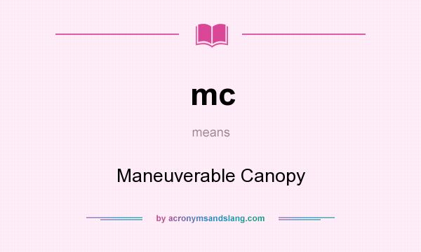 What does mc mean? It stands for Maneuverable Canopy