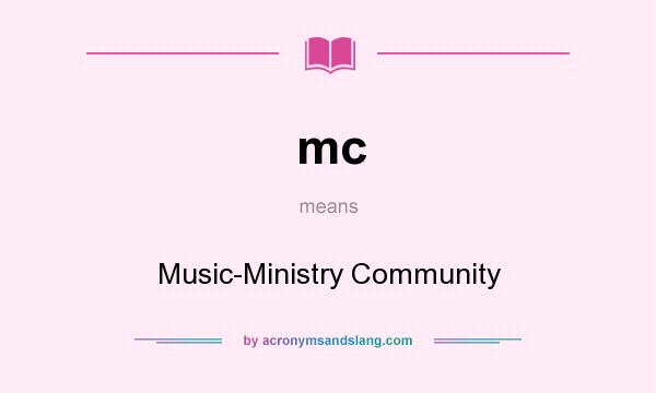 What does mc mean? It stands for Music-Ministry Community