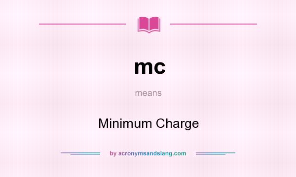 What does mc mean? It stands for Minimum Charge