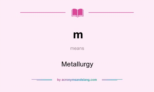 What does m mean? It stands for Metallurgy