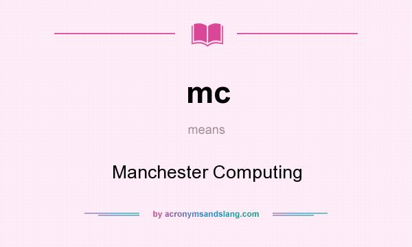 What does mc mean? It stands for Manchester Computing