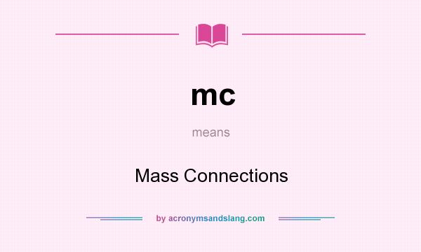 What does mc mean? It stands for Mass Connections