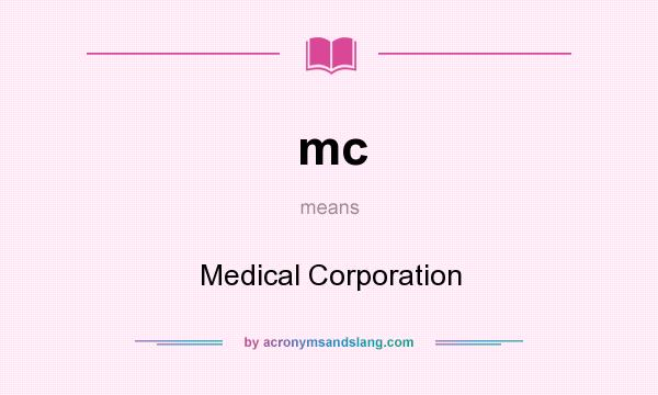 What does mc mean? It stands for Medical Corporation