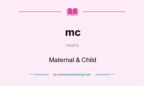 What does mc mean? It stands for Maternal & Child