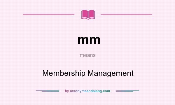 What does mm mean? It stands for Membership Management