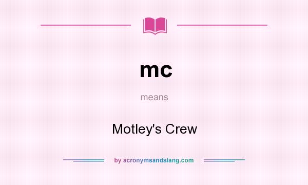 What does mc mean? It stands for Motley`s Crew