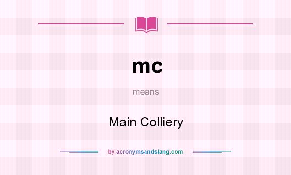 What does mc mean? It stands for Main Colliery