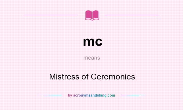 What does mc mean? It stands for Mistress of Ceremonies