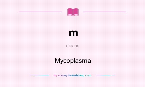 What does m mean? It stands for Mycoplasma